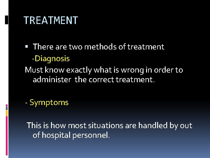 TREATMENT There are two methods of treatment -Diagnosis Must know exactly what is wrong