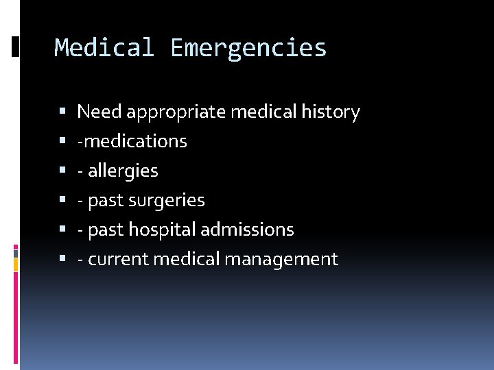 Medical Emergencies Need appropriate medical history -medications - allergies - past surgeries - past