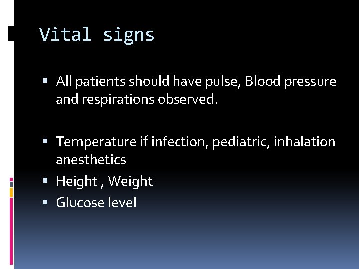 Vital signs All patients should have pulse, Blood pressure and respirations observed. Temperature if