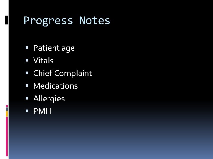 Progress Notes Patient age Vitals Chief Complaint Medications Allergies PMH 