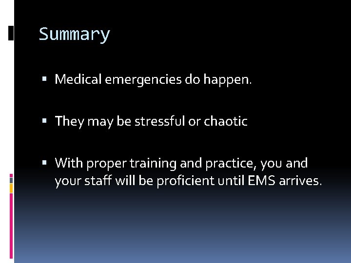 Summary Medical emergencies do happen. They may be stressful or chaotic With proper training