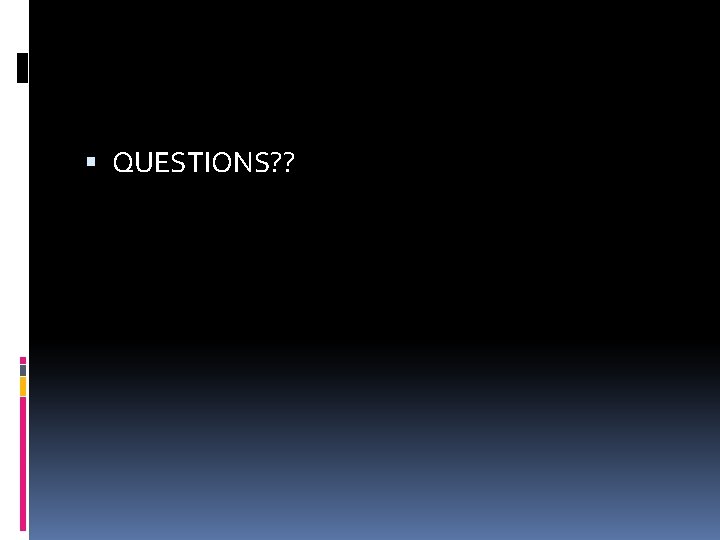  QUESTIONS? ? 