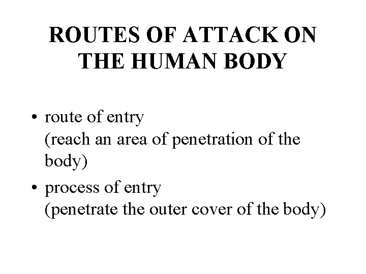 ROUTES OF ATTACK ON THE HUMAN BODY • route of entry (reach an area