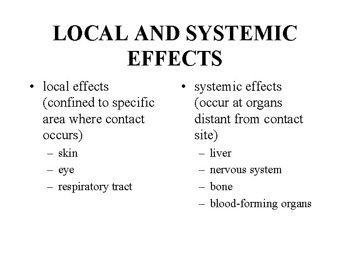 LOCAL AND SYSTEMIC EFFECTS • local effects (confined to specific area where contact occurs)