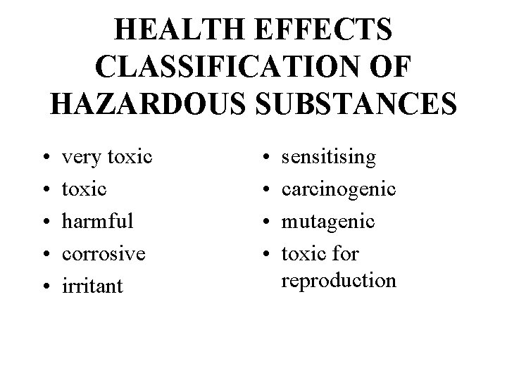 HEALTH EFFECTS CLASSIFICATION OF HAZARDOUS SUBSTANCES • • • very toxic harmful corrosive irritant