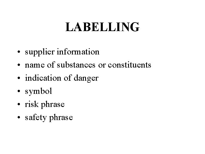 LABELLING • • • supplier information name of substances or constituents indication of danger