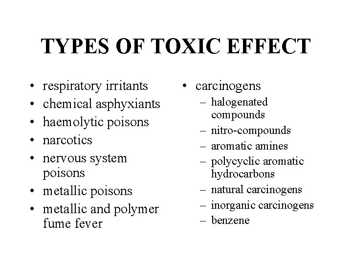 TYPES OF TOXIC EFFECT • • • respiratory irritants chemical asphyxiants haemolytic poisons narcotics