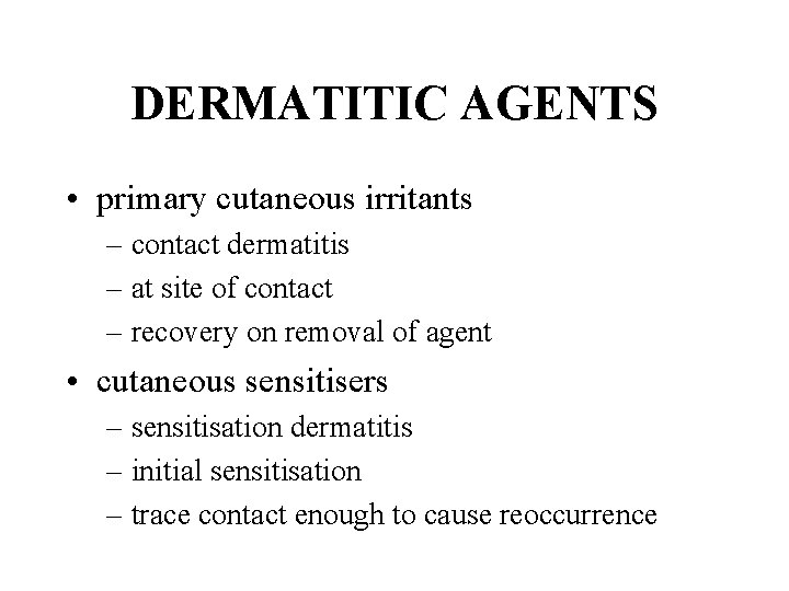 DERMATITIC AGENTS • primary cutaneous irritants – contact dermatitis – at site of contact
