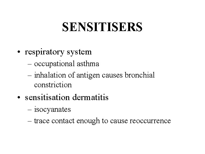 SENSITISERS • respiratory system – occupational asthma – inhalation of antigen causes bronchial constriction