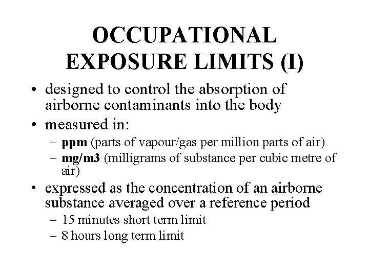 OCCUPATIONAL EXPOSURE LIMITS (I) • designed to control the absorption of airborne contaminants into