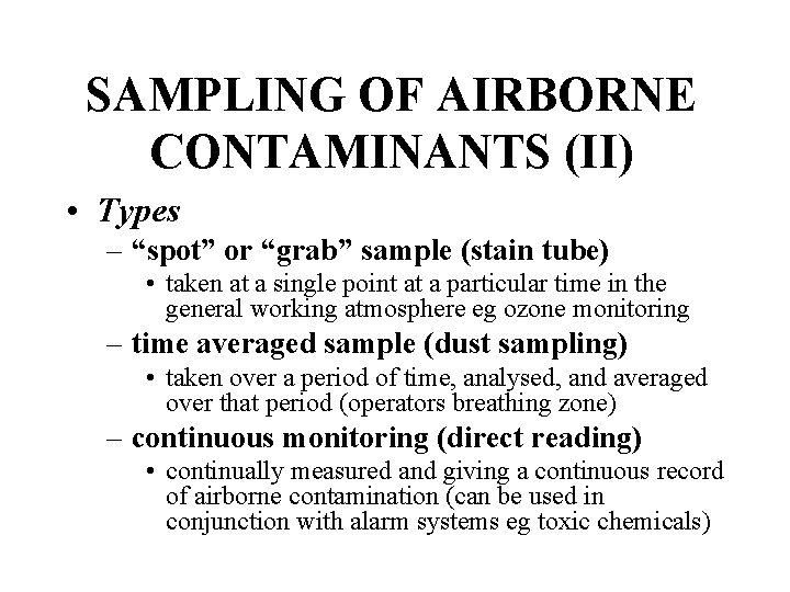 SAMPLING OF AIRBORNE CONTAMINANTS (II) • Types – “spot” or “grab” sample (stain tube)