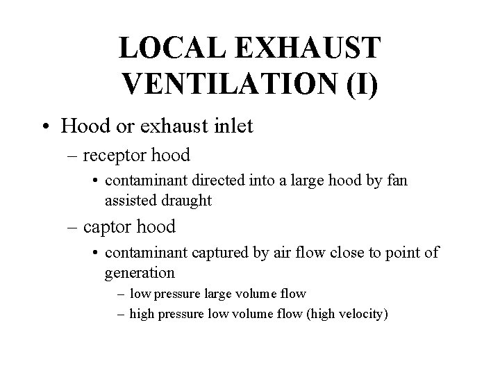 LOCAL EXHAUST VENTILATION (I) • Hood or exhaust inlet – receptor hood • contaminant