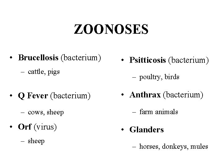 ZOONOSES • Brucellosis (bacterium) – cattle, pigs • Q Fever (bacterium) – cows, sheep