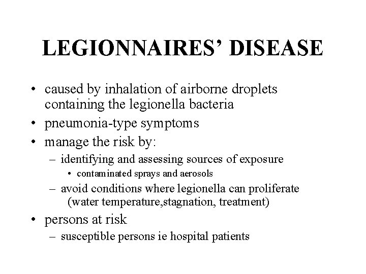 LEGIONNAIRES’ DISEASE • caused by inhalation of airborne droplets containing the legionella bacteria •