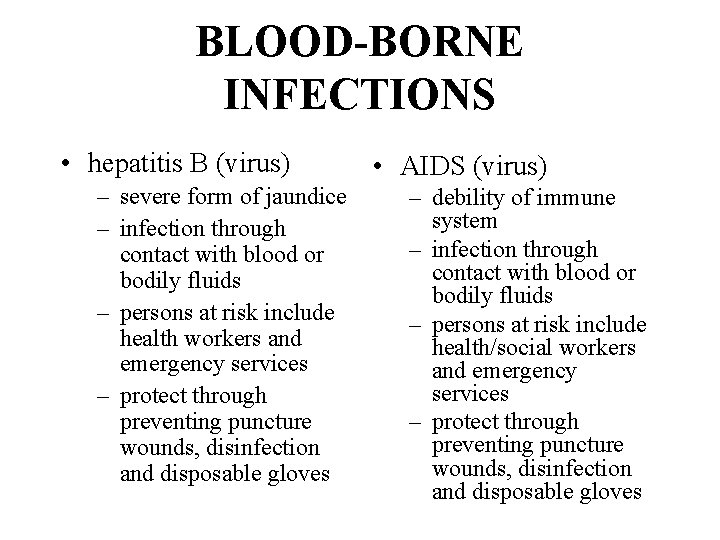 BLOOD-BORNE INFECTIONS • hepatitis B (virus) – severe form of jaundice – infection through