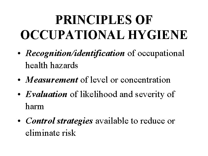 PRINCIPLES OF OCCUPATIONAL HYGIENE • Recognition/identification of occupational health hazards • Measurement of level