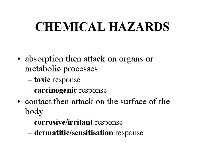 CHEMICAL HAZARDS • absorption then attack on organs or metabolic processes – toxic response