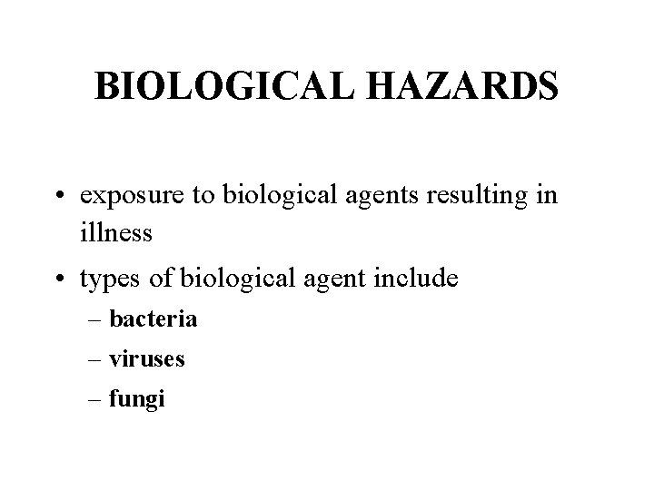 BIOLOGICAL HAZARDS • exposure to biological agents resulting in illness • types of biological