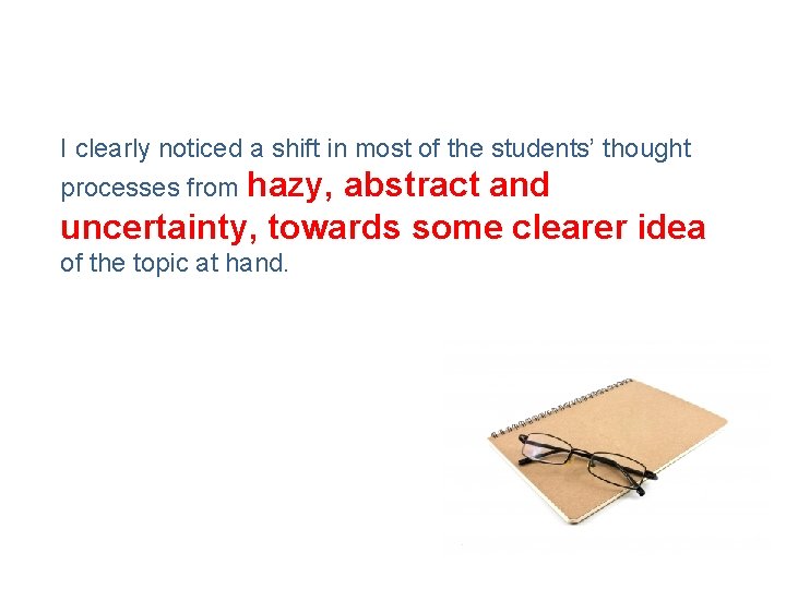 I clearly noticed a shift in most of the students’ thought processes from hazy,