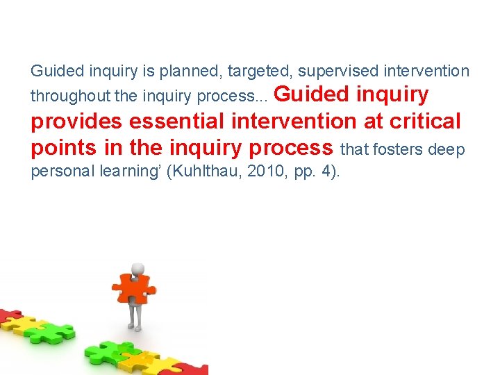 Guided inquiry is planned, targeted, supervised intervention throughout the inquiry process. . . Guided