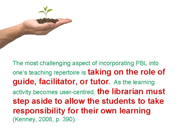 The most challenging aspect of incorporating PBL into one’s teaching repertoire is taking on