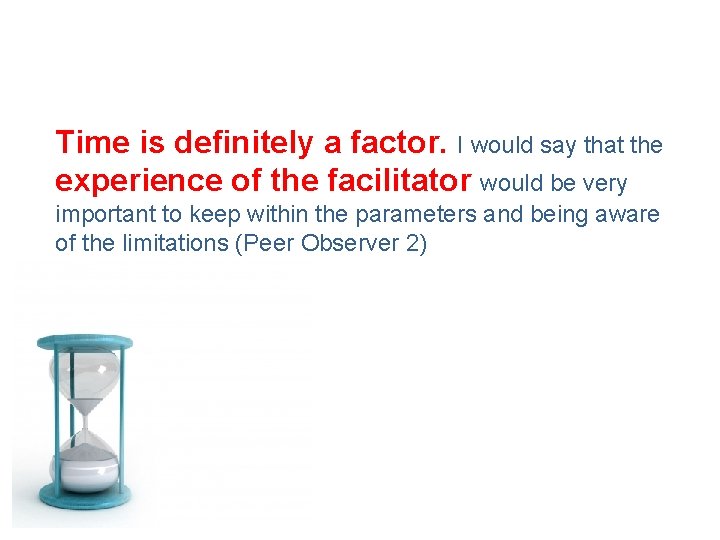 Time is definitely a factor. I would say that the experience of the facilitator