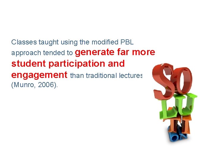 Classes taught using the modified PBL approach tended to generate far more student participation