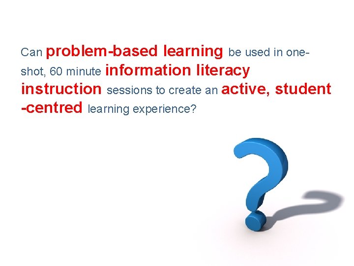 Can problem-based learning be used in oneshot, 60 minute information literacy instruction sessions to