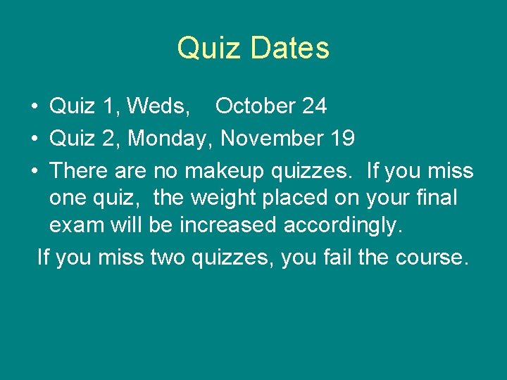 Quiz Dates • Quiz 1, Weds, October 24 • Quiz 2, Monday, November 19