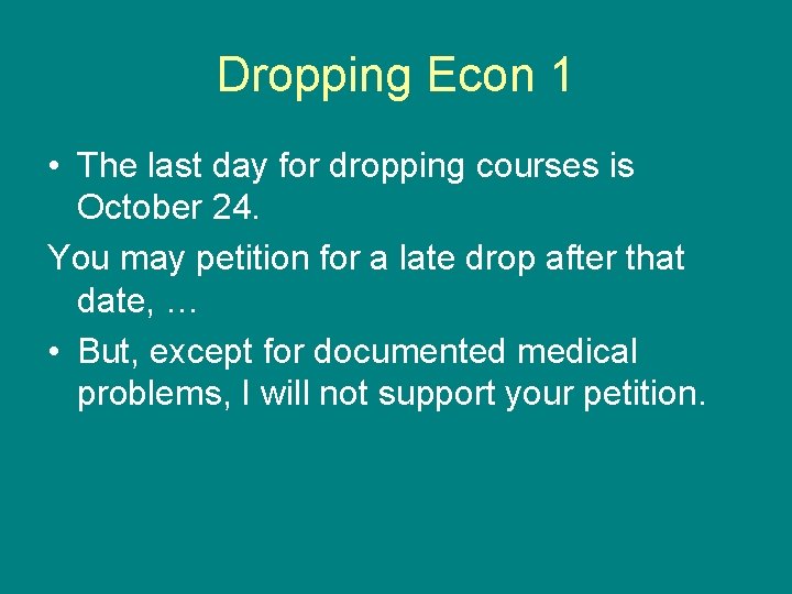 Dropping Econ 1 • The last day for dropping courses is October 24. You