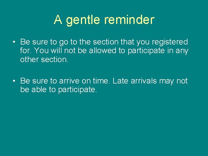 A gentle reminder • Be sure to go to the section that you registered