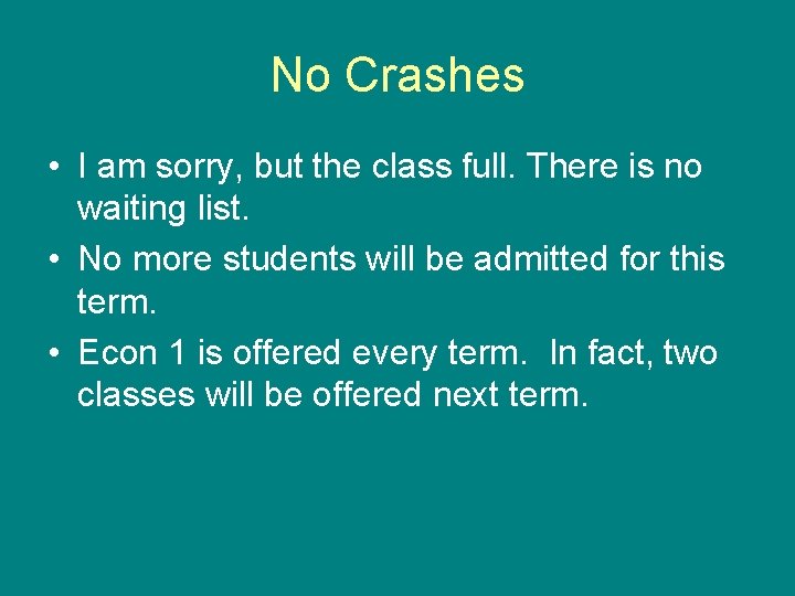 No Crashes • I am sorry, but the class full. There is no waiting