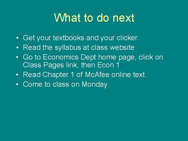 What to do next • Get your textbooks and your clicker. • Read the