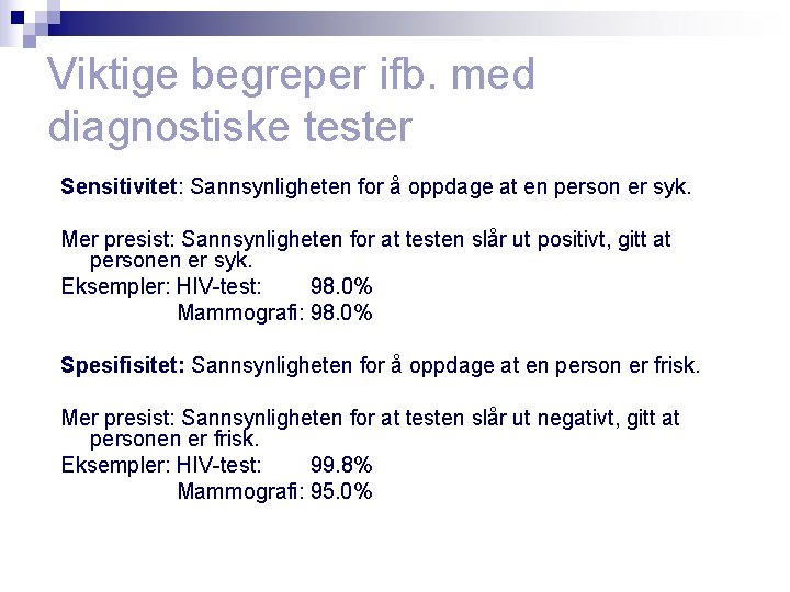 Viktige begreper ifb. med diagnostiske tester Sensitivitet: Sannsynligheten for å oppdage at en person