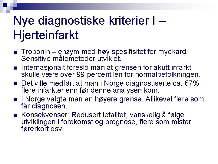 Nye diagnostiske kriterier I – Hjerteinfarkt n n n Troponin – enzym med høy