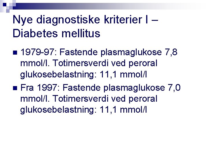 Nye diagnostiske kriterier I – Diabetes mellitus 1979 -97: Fastende plasmaglukose 7, 8 mmol/l.