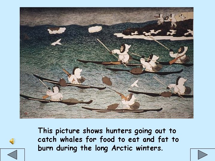 This picture shows hunters going out to catch whales for food to eat and