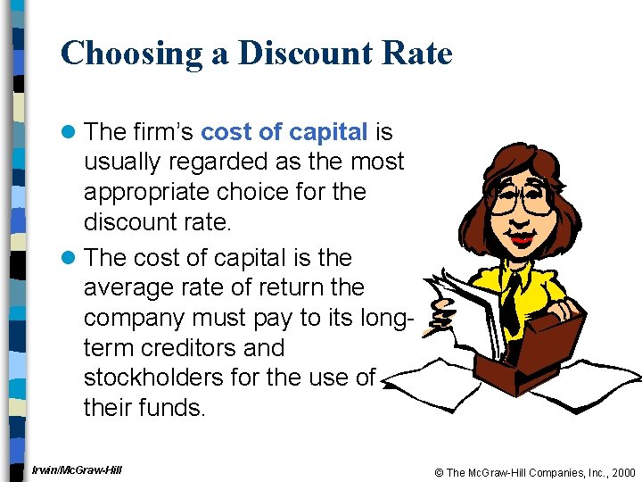 Choosing a Discount Rate l The firm’s cost of capital is usually regarded as