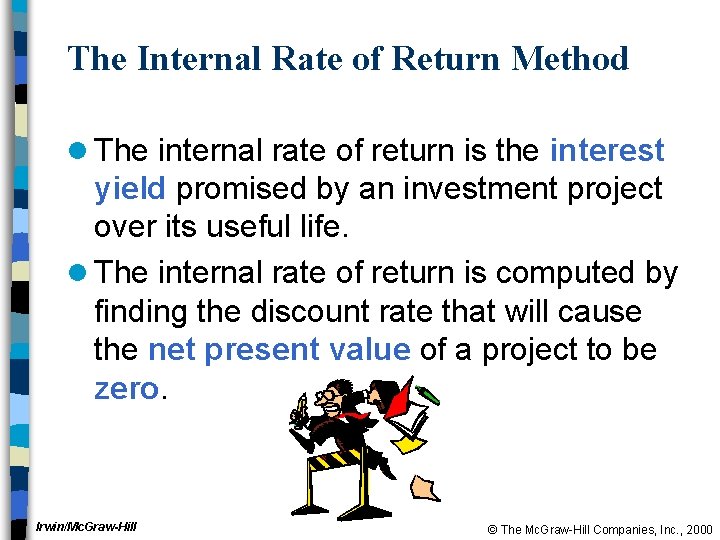 The Internal Rate of Return Method l The internal rate of return is the