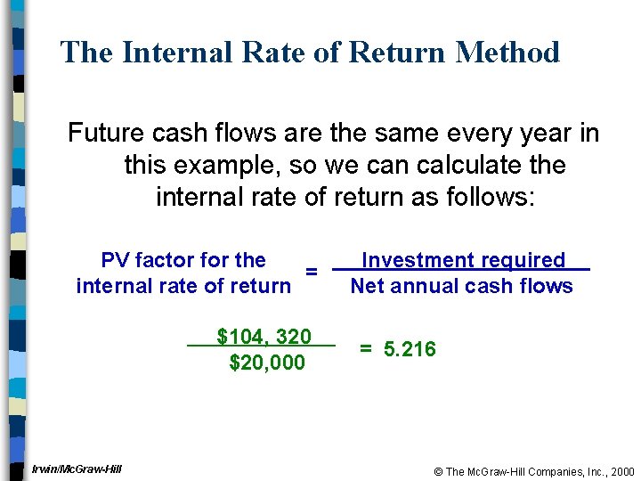 The Internal Rate of Return Method Future cash flows are the same every year