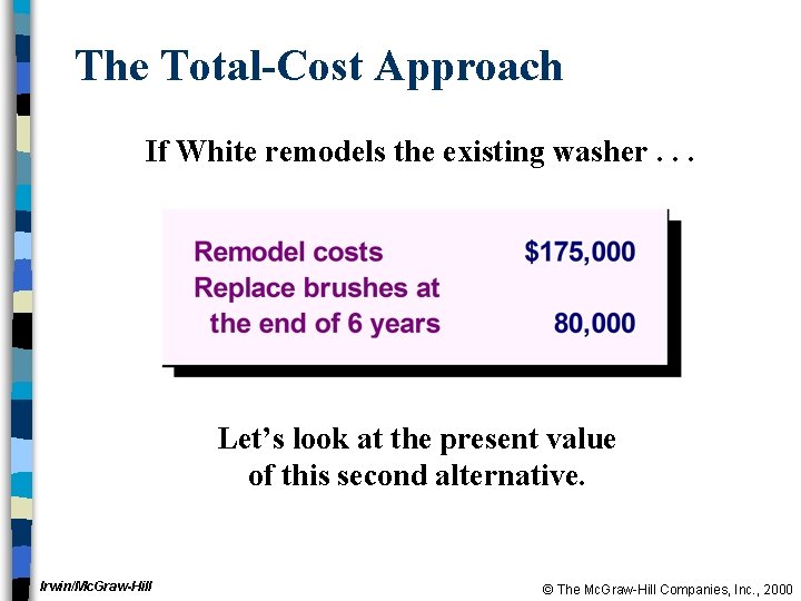 The Total-Cost Approach If White remodels the existing washer. . . Let’s look at