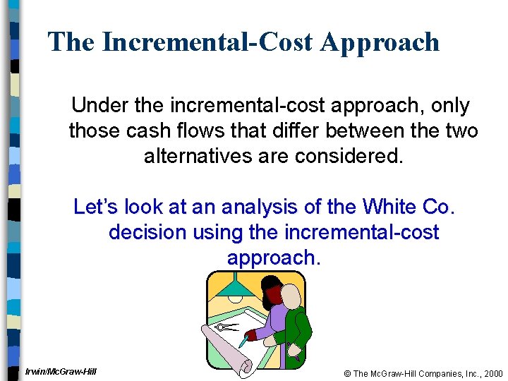 The Incremental-Cost Approach Under the incremental-cost approach, only those cash flows that differ between