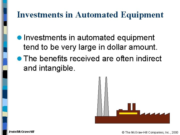 Investments in Automated Equipment l Investments in automated equipment tend to be very large