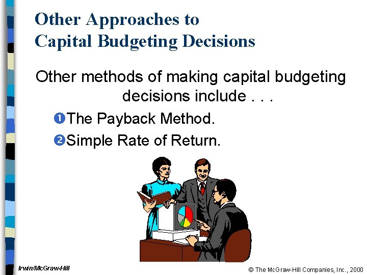 Other Approaches to Capital Budgeting Decisions Other methods of making capital budgeting decisions include.