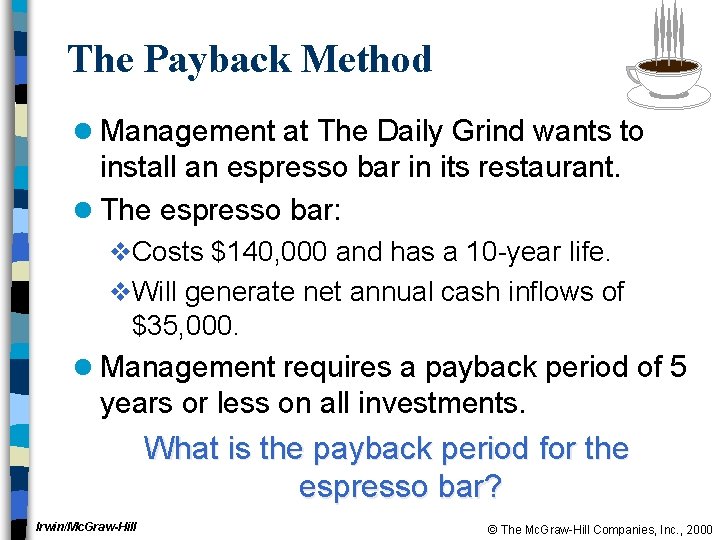 The Payback Method l Management at The Daily Grind wants to install an espresso