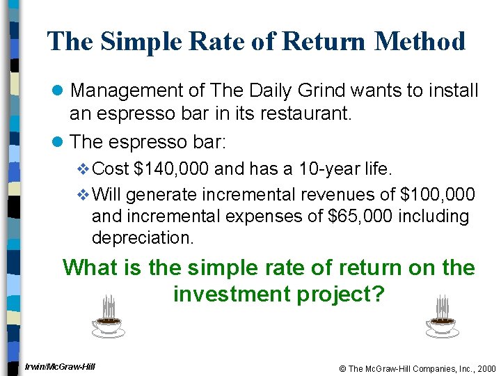 The Simple Rate of Return Method l Management of The Daily Grind wants to