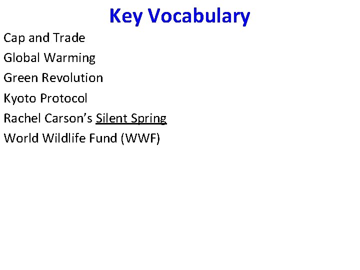 Key Vocabulary Cap and Trade Global Warming Green Revolution Kyoto Protocol Rachel Carson’s Silent