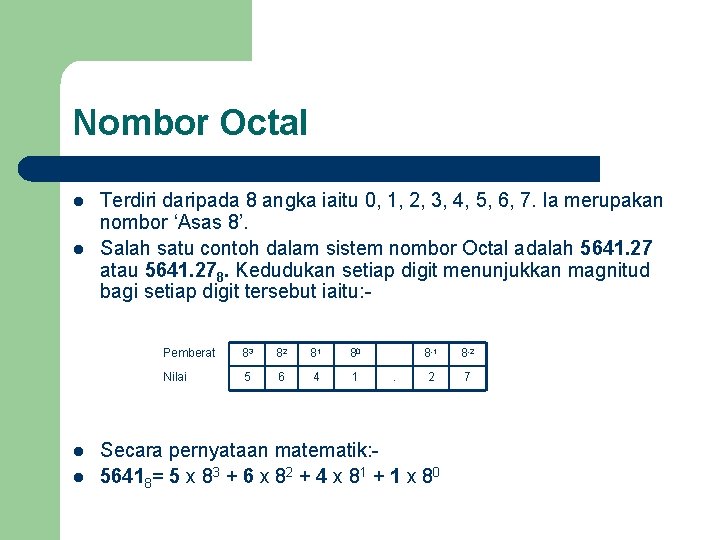 Nombor Octal l l Terdiri daripada 8 angka iaitu 0, 1, 2, 3, 4,