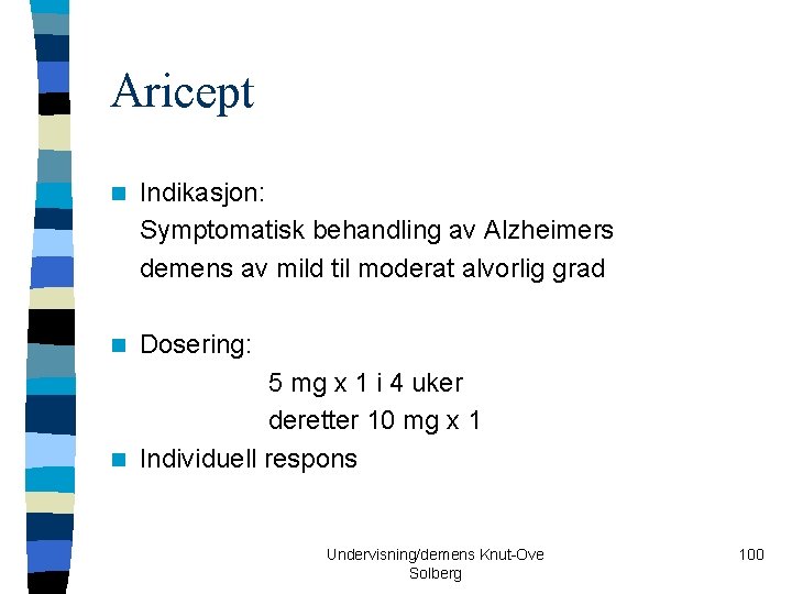 Aricept n Indikasjon: Symptomatisk behandling av Alzheimers demens av mild til moderat alvorlig grad