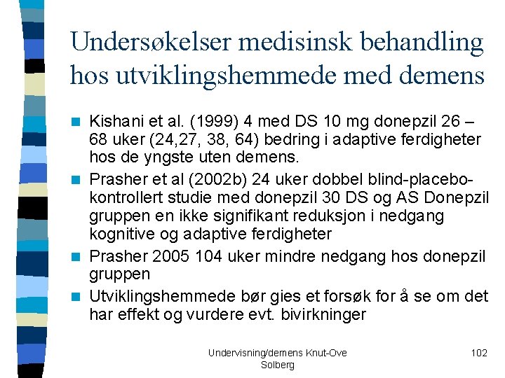 Undersøkelser medisinsk behandling hos utviklingshemmede med demens Kishani et al. (1999) 4 med DS
